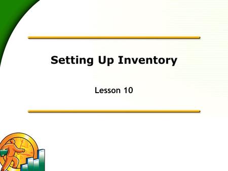 Setting Up Inventory Lesson 10. 2 Lesson objectives  To get an overview of inventory in QuickBooks  To practice filling out a purchase order for inventory.