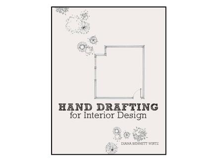 Hand Drafting for Interior Designers Diana Bennett Wirtz ASID, IIDA.