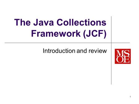The Java Collections Framework (JCF) Introduction and review 1.