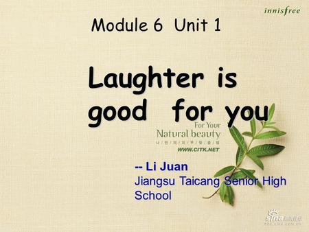 Laughter is good for you Module 6 Unit 1 -- Li Juan Jiangsu Taicang Senior High School.