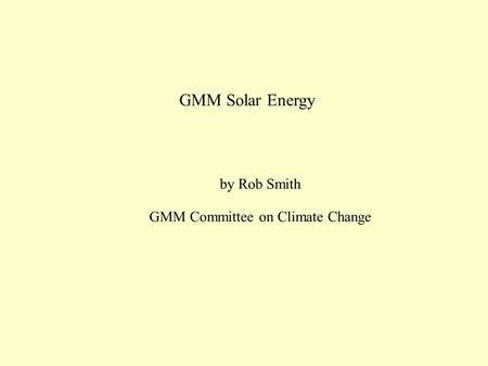 GMM Solar Energy by Rob Smith GMM Committee on Climate Change.