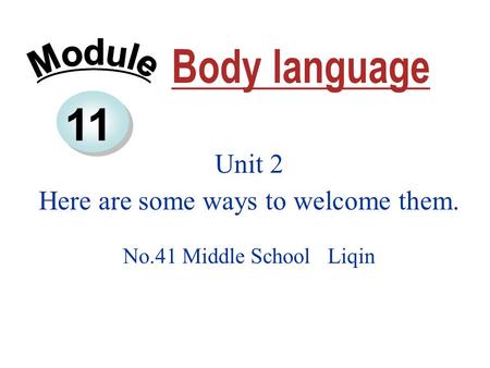 11 Unit 2 Here are some ways to welcome them. No.41 Middle School Liqin.