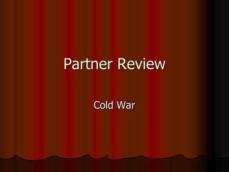 Partner Review Cold War. Directions With a partner With a partner One of you will face the screen; the partner will face away from the screen toward the.