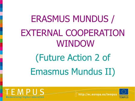 ERASMUS MUNDUS / EXTERNAL COOPERATION WINDOW (Future Action 2 of Emasmus Mundus II)