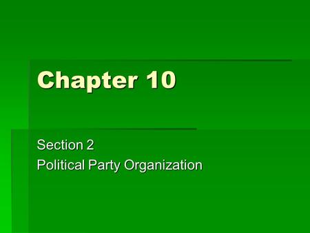 Chapter 10 Section 2 Political Party Organization.
