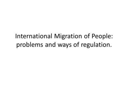 International Migration of People: problems and ways of regulation.