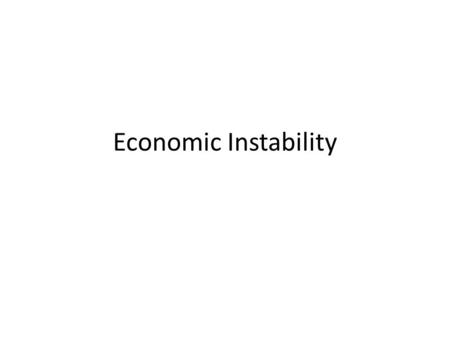 Economic Instability. Unemployment What does it mean to be unemployed? – People available for work who made specific effort to find a job NYS definition:
