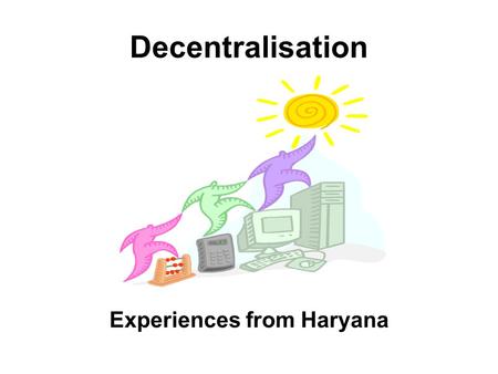 Decentralisation Experiences from Haryana. Haryana Haryana Profile Population : 2.1crores Districts: 20 Blocks: 116.
