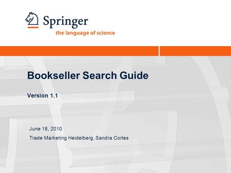 Bookseller Search Guide Version 1.1 June 18, 2010 Trade Marketing Heidelberg, Sandra Cortes.