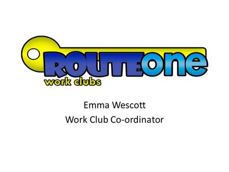 Emma Wescott Work Club Co-ordinator. Anyone with a mental health illness, Learning Disability, Autism / Asperger’s, history of drug and alcohol misuse.
