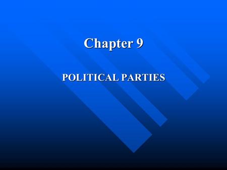 Chapter 9 POLITICAL PARTIES. The Role of Political Parties in a Democracy What are political parties? What are political parties? –They recruit and run.