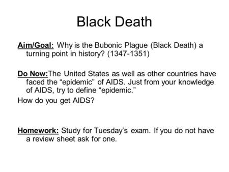 Black Death Aim/Goal : Why is the Bubonic Plague (Black Death) a turning point in history? (1347-1351) Do Now:The United States as well as other countries.