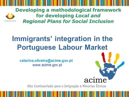Developing a methodological framework for developing Local and Regional Plans for Social Inclusion Immigrants’ integration in the Portuguese Labour Market.