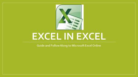 EXCEL IN EXCEL Guide and Follow Along to Microsoft Excel Online.