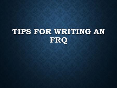 Tips for Writing an FRQ.