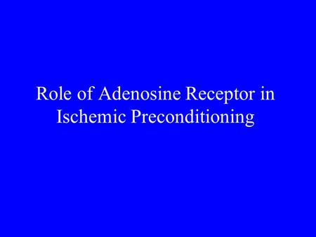 Role of Adenosine Receptor in Ischemic Preconditioning.