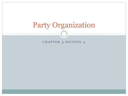 Party Organization Chapter 5 Section 5.