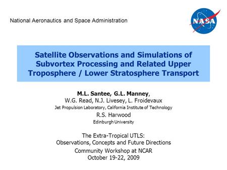 Satellite Observations and Simulations of Subvortex Processing and Related Upper Troposphere / Lower Stratosphere Transport M.L. Santee, G.L. Manney, W.G.