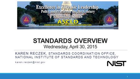 STANDARDS OVERVIEW Wednesday, April 30, 2015 KAREN RECZEK, STANDARDS COORDINATION OFFICE, NATIONAL INSTITUTE OF STANDARDS AND TECHNOLOGY