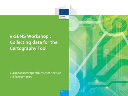 European Interoperability Architecture e-SENS Workshop : Collecting data for the Cartography Tool 7-8 January 2015.