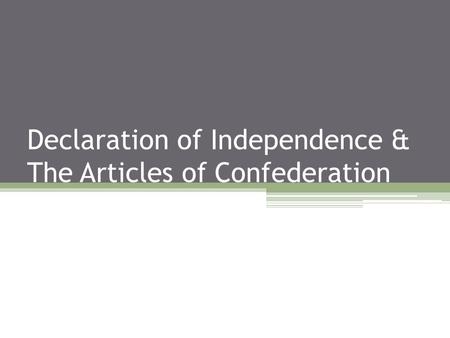 Declaration of Independence & The Articles of Confederation.