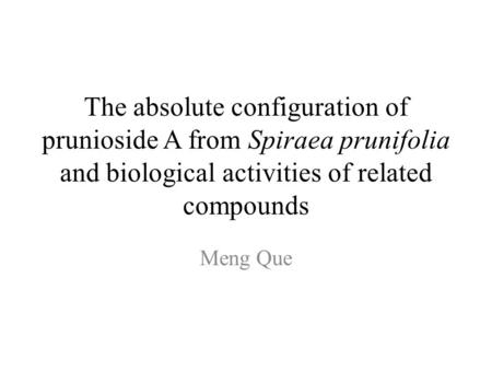 The absolute configuration of prunioside A from Spiraea prunifolia and biological activities of related compounds Meng Que.