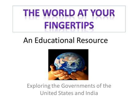 An Educational Resource Exploring the Governments of the United States and India.