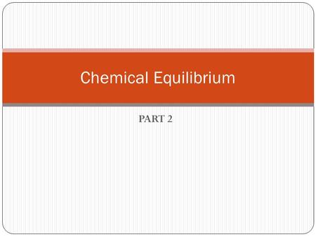 Chemical Equilibrium PART 2.