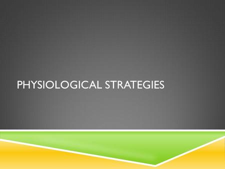 PHYSIOLOGICAL STRATEGIES.  Physiological strategies is the focus of two elements- the removal of metabolic by-products and a nutrition plan to replace.