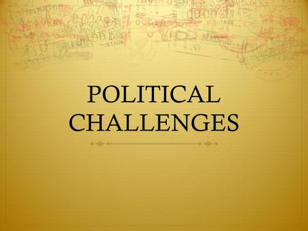 POLITICAL CHALLENGES.