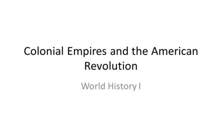 Colonial Empires and the American Revolution