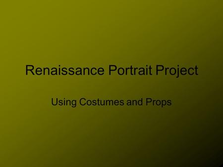 Renaissance Portrait Project Using Costumes and Props.