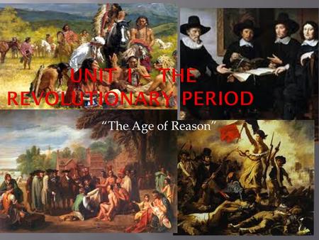 “The Age of Reason”.  This first period in American Literature is very different than some of the others we will study  It began in the 1700’s  But.