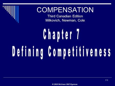 © 2010 McGraw Hill Ryerson 7-1 COMPENSATION Third Canadian Edition Milkovich, Newman, Cole.