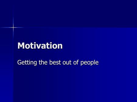 Motivation Getting the best out of people. Motivation What is the link between these 2 objects and motivation?