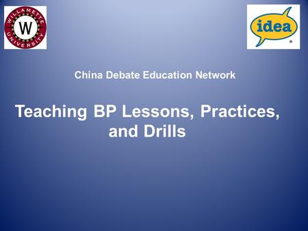 Teaching BP Lessons, Practices, and Drills China Debate Education Network.
