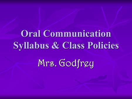 Oral Communication Syllabus & Class Policies Mrs. Godfrey.