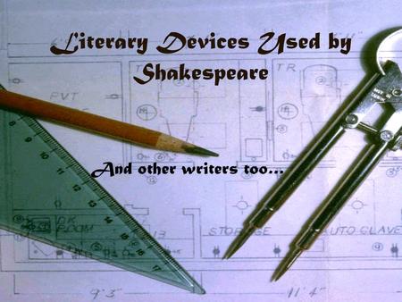 Literary Devices Used by Shakespeare And other writers too…