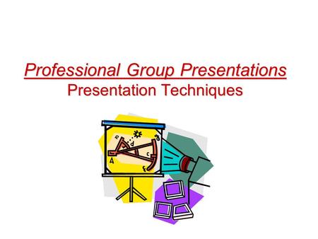 Professional Group Presentations Presentation Techniques.
