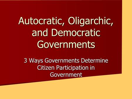 Autocratic, Oligarchic, and Democratic Governments