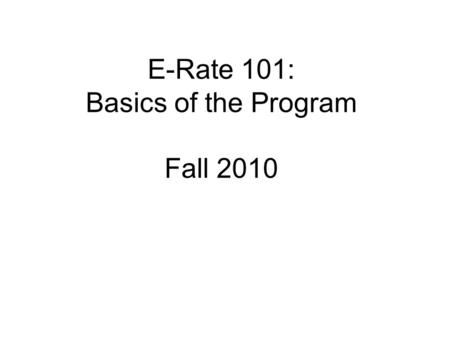 E-Rate 101: Basics of the Program Fall 2010. Contact Information Pam Jacobs 515-975-0071 A copy of this PowerPoint presentation is.