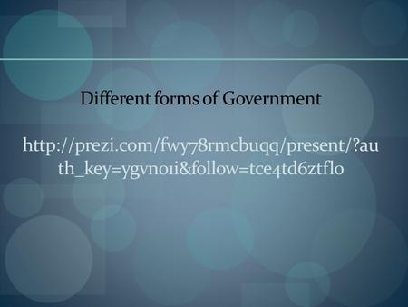 Different forms of Government  com/fwy78rmcbuqq/present/