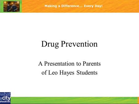 Drug Prevention A Presentation to Parents of Leo Hayes Students.