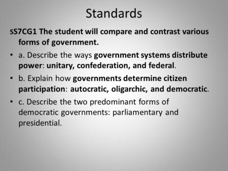 Standards S S7CG1 The student will compare and contrast various forms of government. a. Describe the ways government systems distribute power: unitary,