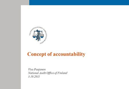 Concept of accountability Visa Paajanen National Audit Office of Finland 3.10.2011.
