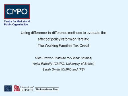 Centre for Market and Public Organisation Using difference-in-difference methods to evaluate the effect of policy reform on fertility: The Working Families.