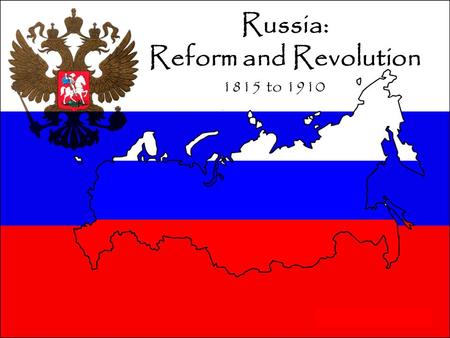 Russia: Reform and Revolution 1815 to 1910. I.) Background of Times A.Russia in mid-1800’s = large amount of land, natural resources, and population and.