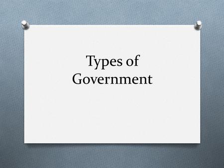 Types of Government. Aristotle’s 3 types of government O Autocracy—rule by one person O Oligarchy—rule by few persons O Democracy—rule by many persons.