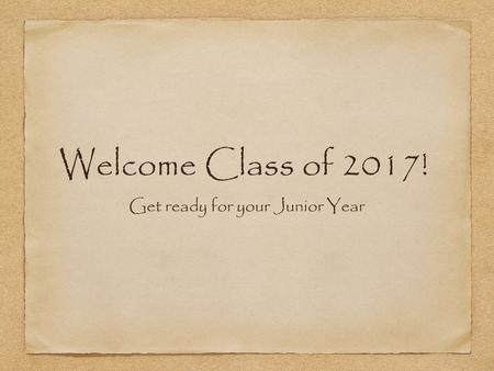 Welcome Class of 2017! Get ready for your Junior Year.