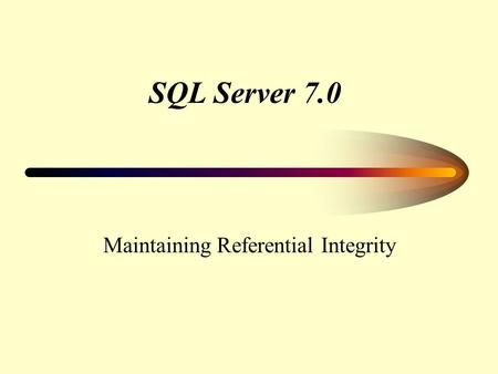 SQL Server 7.0 Maintaining Referential Integrity.